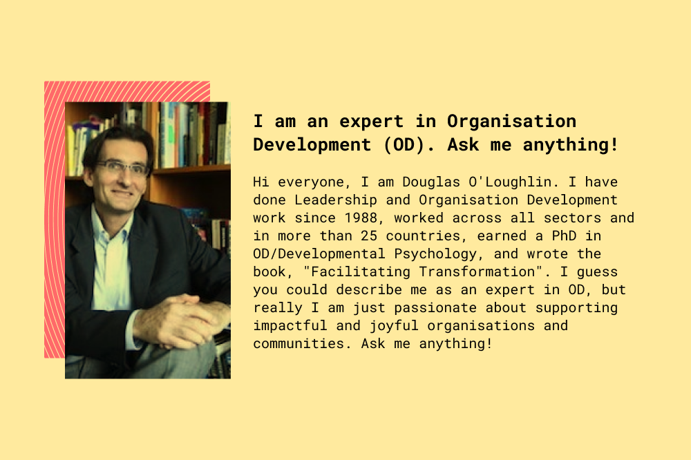 I am an Organisation Development Expert, Ask me Anything