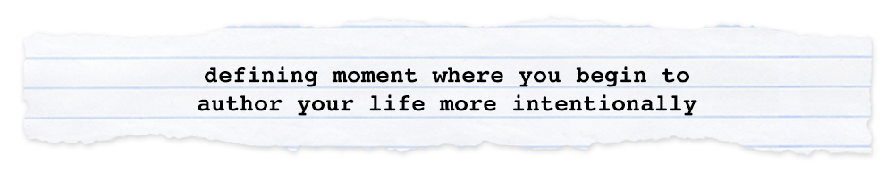 Creative Chronicles Min Quote: defining moment where you begin to author your life more intentionally
