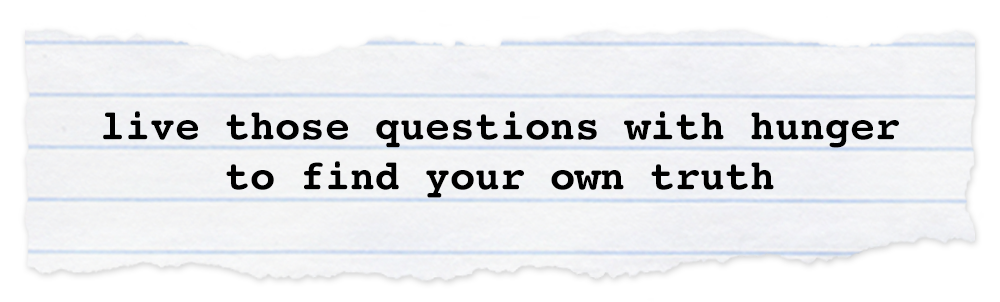 Creative Chronicles Min Quote: live those questions with hunger to find your own truth