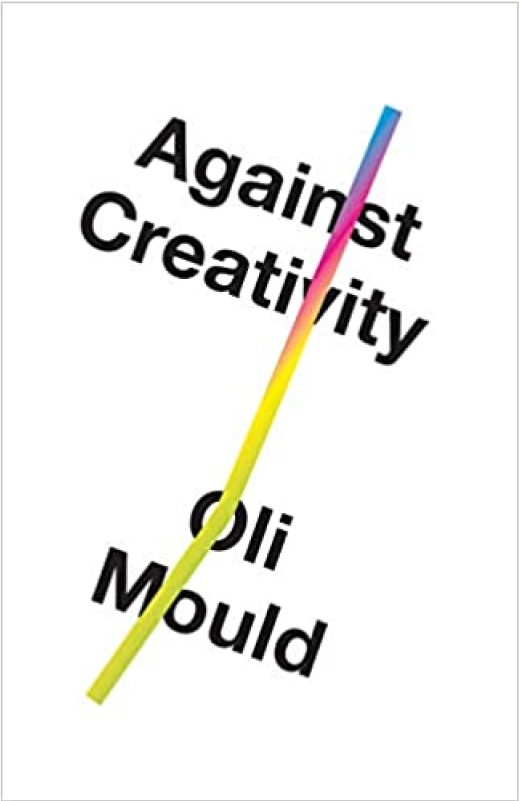 Against Creativity - Oli Mould